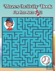Mazes Activity Book For Kids Ages 8-12