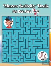 Mazes Activity Book For Kids Ages 8-12