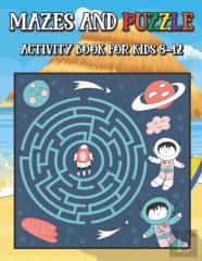 Mazes And Puzzle Activity Book For Kids 8-12