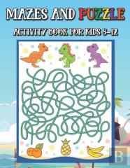 Mazes And Puzzle Activity Book For Kids 8-12