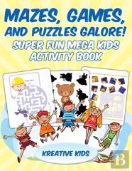 Mazes, Games, And Puzzles Galore! Super Fun Mega Kids Activity Book