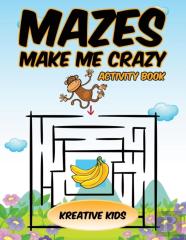 Mazes Make Me Crazy Activity Book