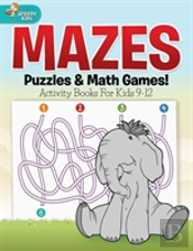 Mazes, Puzzles & Math Games! Activity Books For Kids 9-12
