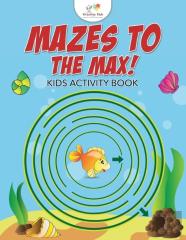 Mazes To The Max! Kids Activity Book