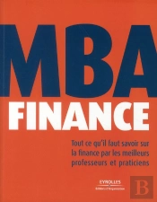 Mba Finance ; Tout Ce Qu'Il Faut Savoir Sur La Finance Par Les Meilleurs Professeurs Et Praticiens.