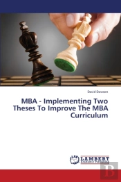 Mba - Implementing Two Theses To Improve The Mba Curriculum