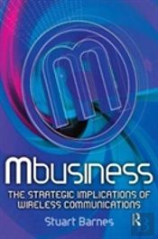 Mbusiness: The Strategic Implications Of Mobile Communications