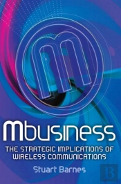 Mbusiness: The Strategic Implications Of Mobile Communications