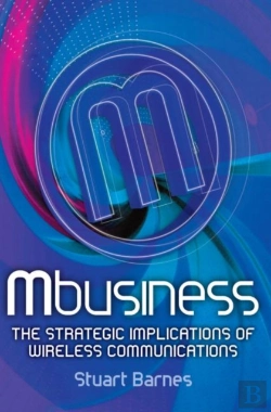 Bertrand.pt - Mbusiness: The Strategic Implications Of Mobile Communications