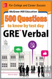 Mcgraw-Hill Education 500 Gre Verbal Questions To Know By Test Day
