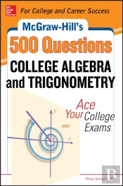 Mcgraw-Hill'S 500 College Algebra And Trigonometry Questions: Ace Your College Exams
