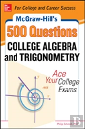 Mcgraw-Hill'S 500 College Algebra And Trigonometry Questions: Ace Your College Exams