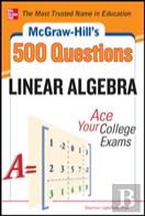 Mcgraw-Hill'S 500 College Linear Algebra Questions To Know By Test Day
