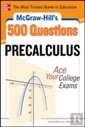 Mcgraw-Hill'S 500 College Precalculus Questions: Ace Your College Exams