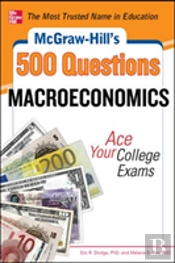 Mcgraw-Hill'S 500 Macroeconomics Questions: Ace Your College Exams: 3 Reading Tests + 3 Writing Tests + 3 Mathematics Tests