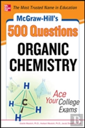 Mcgraw-Hill'S 500 Organic Chemistry Questions: Ace Your College Exams