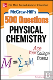 Mcgraw-Hill'S 500 Physical Chemistry Questions: Ace Your College Exams