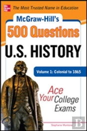 Mcgraw-Hill'S 500 U.S. History Questions, Volume 1: Colonial To 1865: Ace Your College Exams