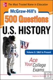 Mcgraw-Hill'S 500 U.S. History Questions, Volume 2: 1865 To Present: Ace Your College Exams