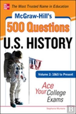 Bertrand.pt - Mcgraw-Hill'S 500 U.S. History Questions, Volume 2: 1865 To Present: Ace Your College Exams