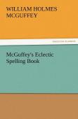 Mcguffey'S Eclectic Spelling Book