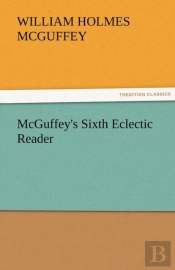 Mcguffey'S Sixth Eclectic Reader