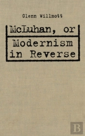 Mcluhan, Or Modernism In Reverse