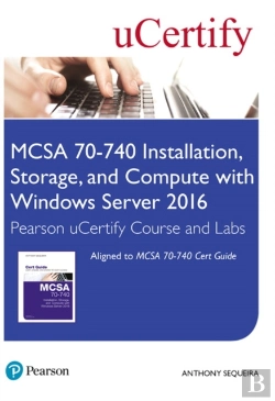 Bertrand.pt - Mcsa 70-740 Installation, Storage, And Compute With Windows Server 2016 Pearson Ucertify Course And Labs Access Card