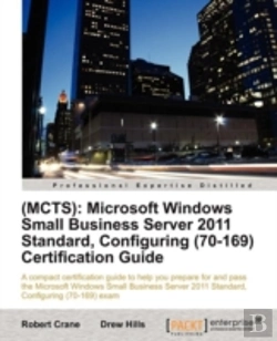 Bertrand.pt - Mcts: Windows Small Business Server 2011 Standard, Configuring(70-169) Certification Guide