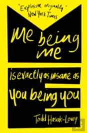Me Being Me Is Exactly As Insane As You Being You