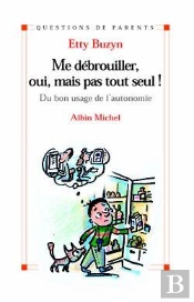 Me Débrouiller, Oui, Mais Pas Tout Seul ! : Du Bon Usage De L'Autonomie
