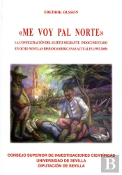 'Me Voy Pal Norte'. La Configuración Del Sujeto Migrante Indocumentado En Ocho Novelas Hispanoameric