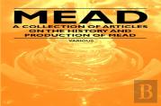 Mead - A Collection Of Articles On The History And Production Of Mead