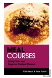 Meal Courses: Eating Clean And Gorgeous Crockpot Flavours