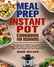 Meal Prep Instant Pot Cookbook For Beginners