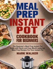 Meal Prep Instant Pot Cookbook For Beginners