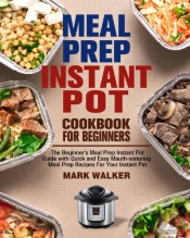 Meal Prep Instant Pot Cookbook For Beginners