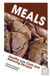Meals: Healthy Low Carb And Detoxing Recipes