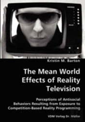 Mean World Effects Of Reality Television- Perceptions Of Antisocial Behaviors Resulting From Exposure To Competition-Based Reality Programming