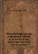 Meanderings Among A Thousand Islands Or, An Account Of Capt. Visger'S Daily Trip On The River St. Lawrence
