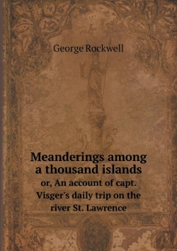 Bertrand.pt - Meanderings Among A Thousand Islands Or, An Account Of Capt. Visger'S Daily Trip On The River St. Lawrence