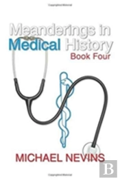 Meanderings In Medical History Book Four