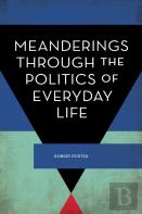 Meanderings Through The Politics Of Everyday Life
