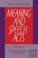 Meaning And Speech Acts: Volume 2, Formal Semantics Of Success And Satisfaction