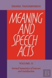 Meaning And Speech Acts: Volume 2, Formal Semantics Of Success And Satisfaction