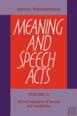 Bertrand.pt - Meaning And Speech Acts: Volume 2, Formal Semantics Of Success And Satisfaction