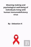 Meaning Making And Psychological Well-Being Of Individuals Living With Human Immunodeficiency Virus