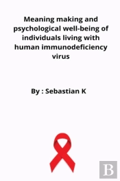 Meaning Making And Psychological Well-Being Of Individuals Living With Human Immunodeficiency Virus