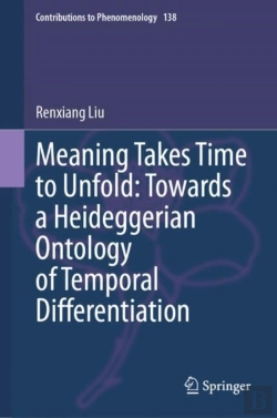 Bertrand.pt - Meaning Takes Time To Unfold: Towards A Heideggerian Ontology Of Temporal Differentiation