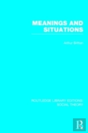 Meanings And Situations (Rle Social Theory)